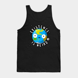 Existence is weird Tank Top